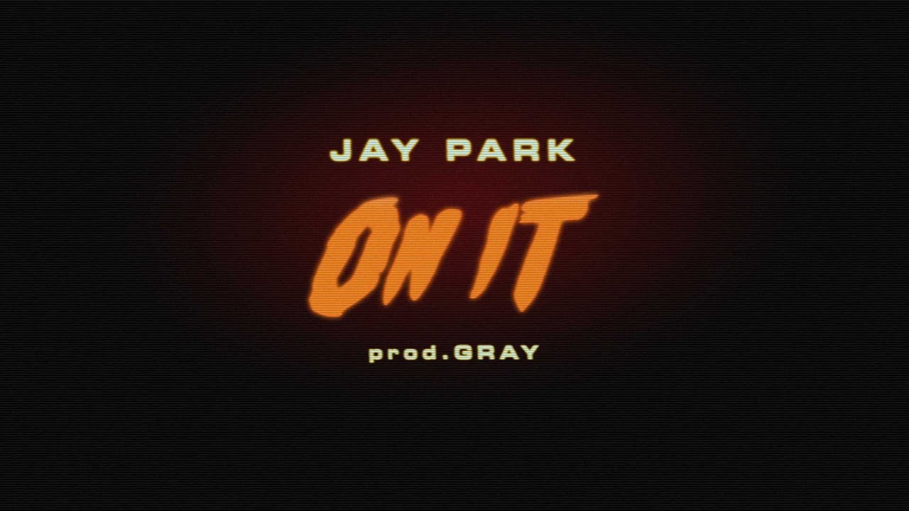 박재범 JAY PARK - ON IT (Feat.DJ WEGUN) Prod.by GRAY