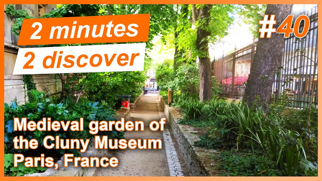 2 minutes 2 discover 40: Medieval garden of the Cluny Museum, Paris, France