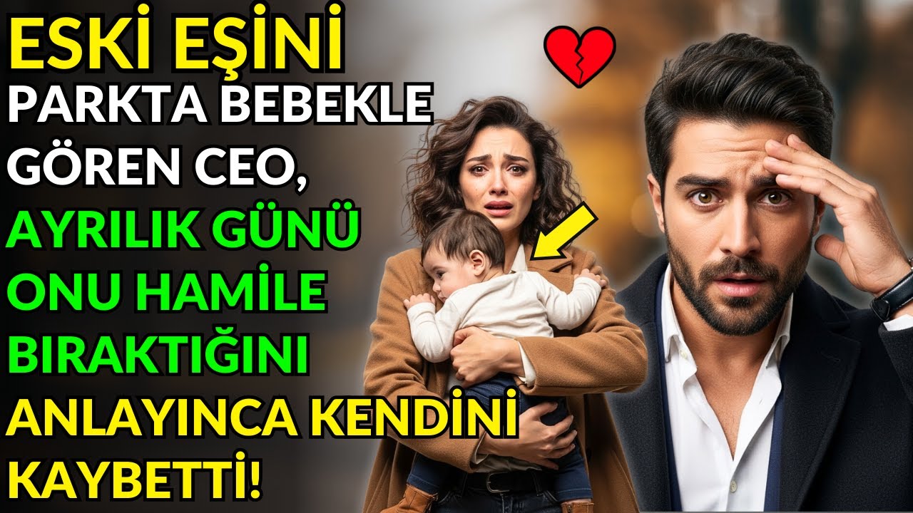 ESKİ EŞİNİ PARKTA BEBEKLE GÖREN CEO, AYRILIK GÜNÜ ONU HAMİLE BIRAKTIĞINI ANLAYINCA KENDİNİ KAYBETTİ!