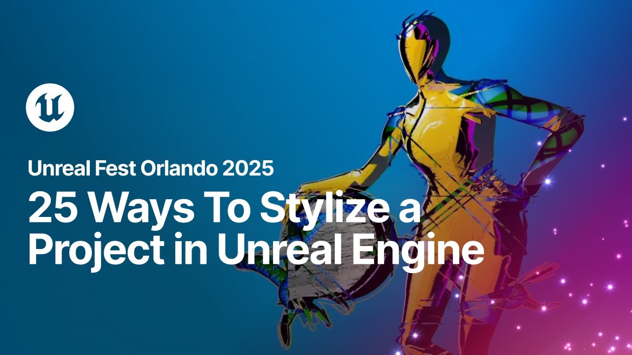 25 Ways To Stylize a Project in Unreal Engine | Unreal Fest Orlando 2025