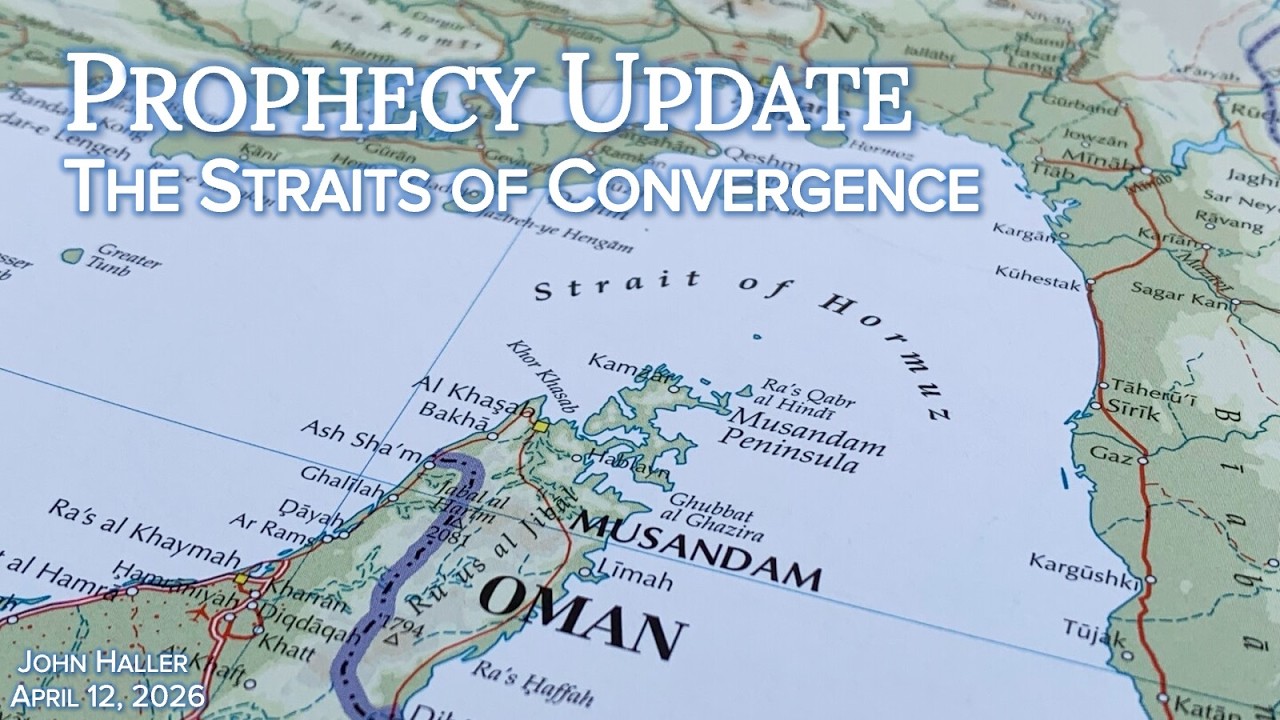 2026 04 12 John Haller's Prophecy Update &ldquo;The Straits of Convergence&rdquo;