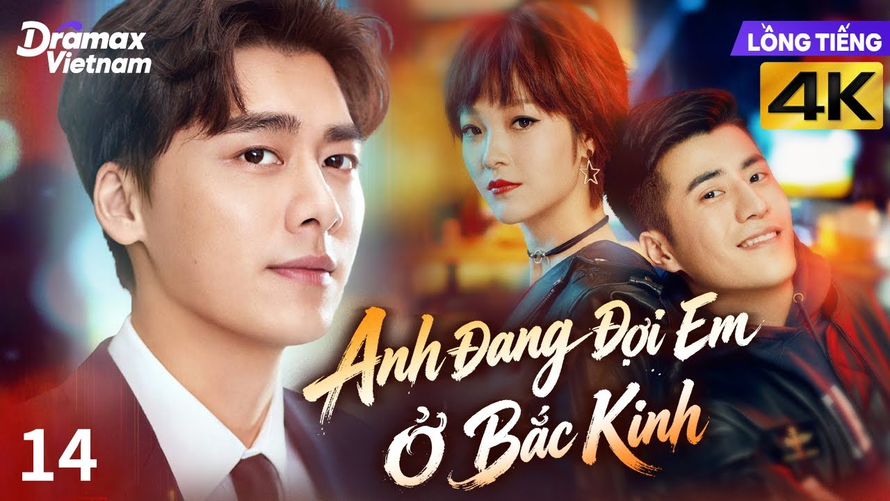 【Lồng Tiếng】Anh Đang Đợi Em Ở Bắc Kinh l Tập 14 l Phim Tình Cảm Tâm Lý Trung Quốc Hay #lýdịchphong