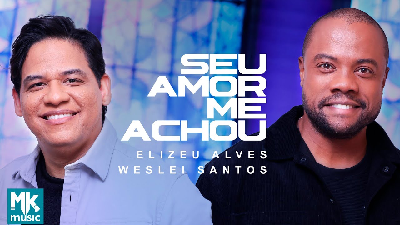 Elizeu Alves e Weslei Santos - Seu Amor Me Achou (Ao Vivo) (Clipe Oficial MK Music)