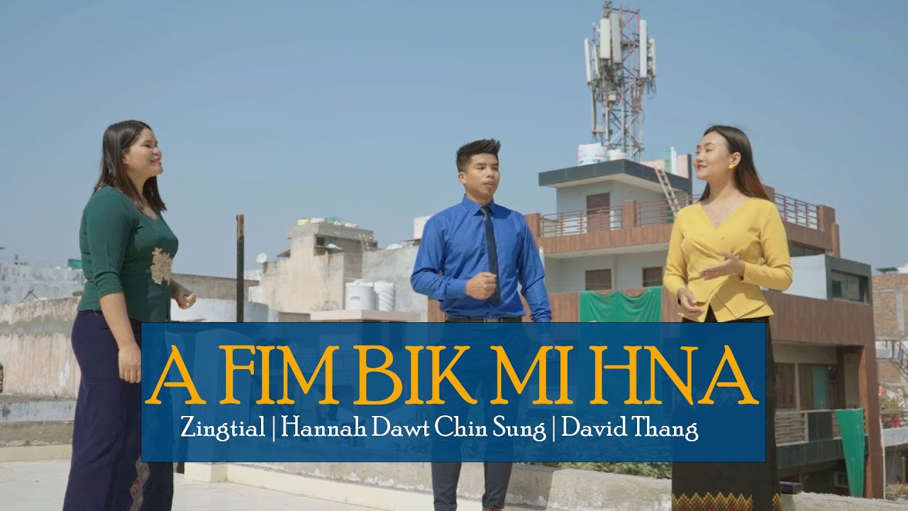 A Fim Bik Mi Hna || Zing Tial ,Hannah Dawt Chin Sung, David Thang