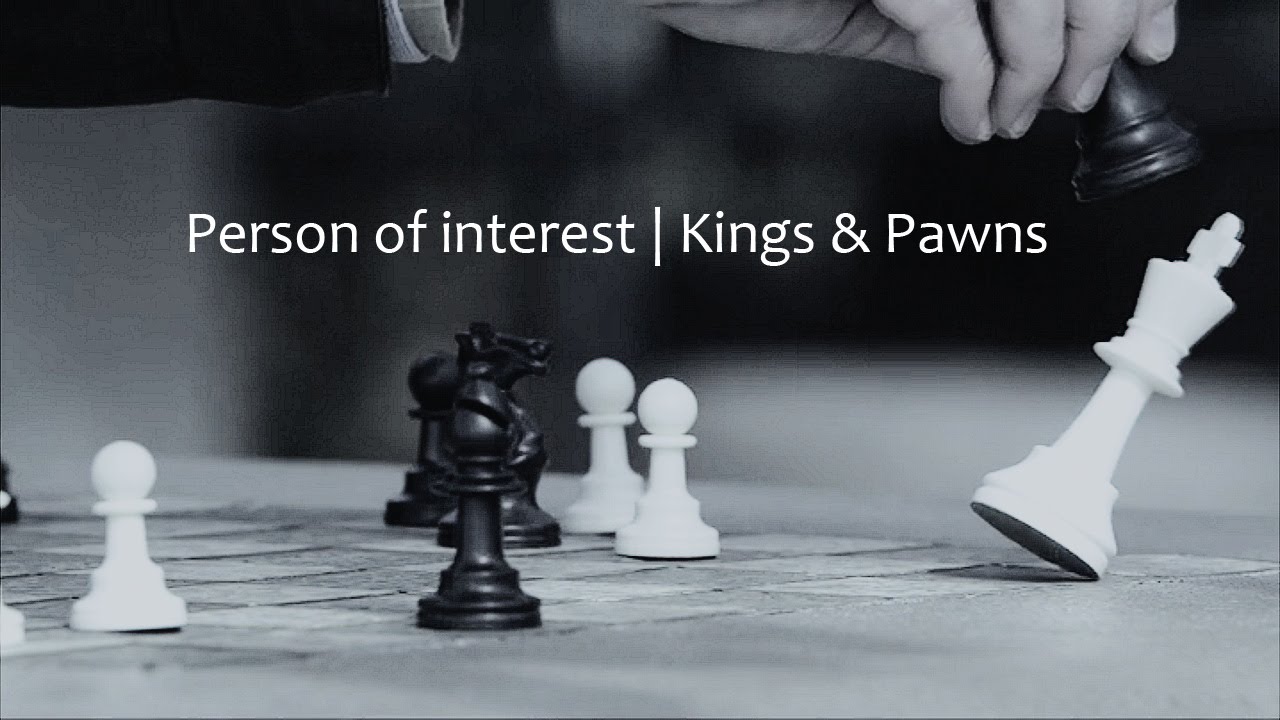 Person of interest | Kings & pawns