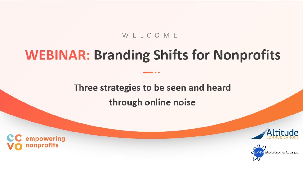Webinar: Branding Shifts for Nonprofits  Three strategies to be seen and heard through online noise