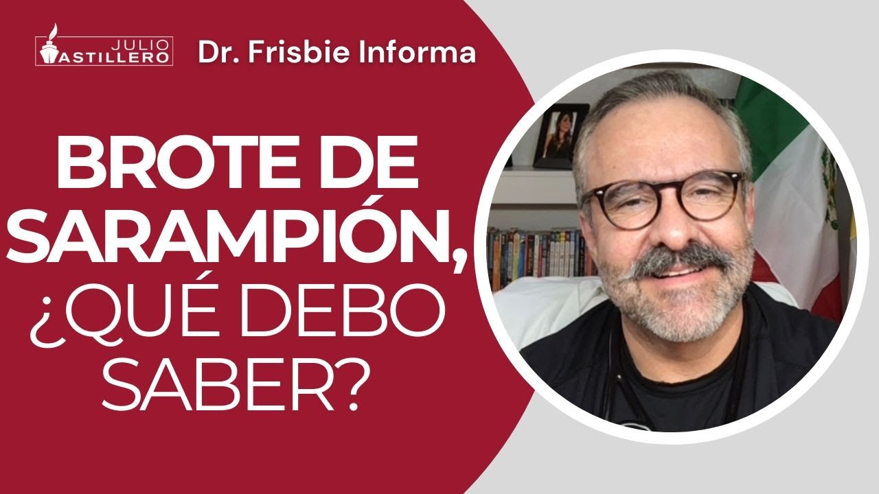 #DrFrisbieInforma | “Brote de Sarampión, ¿qué debo saber?”