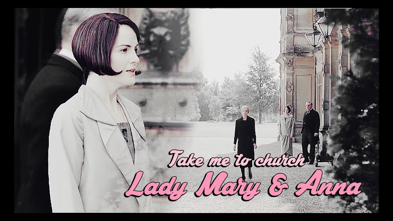 Lady Mary & Anna | Take me to church