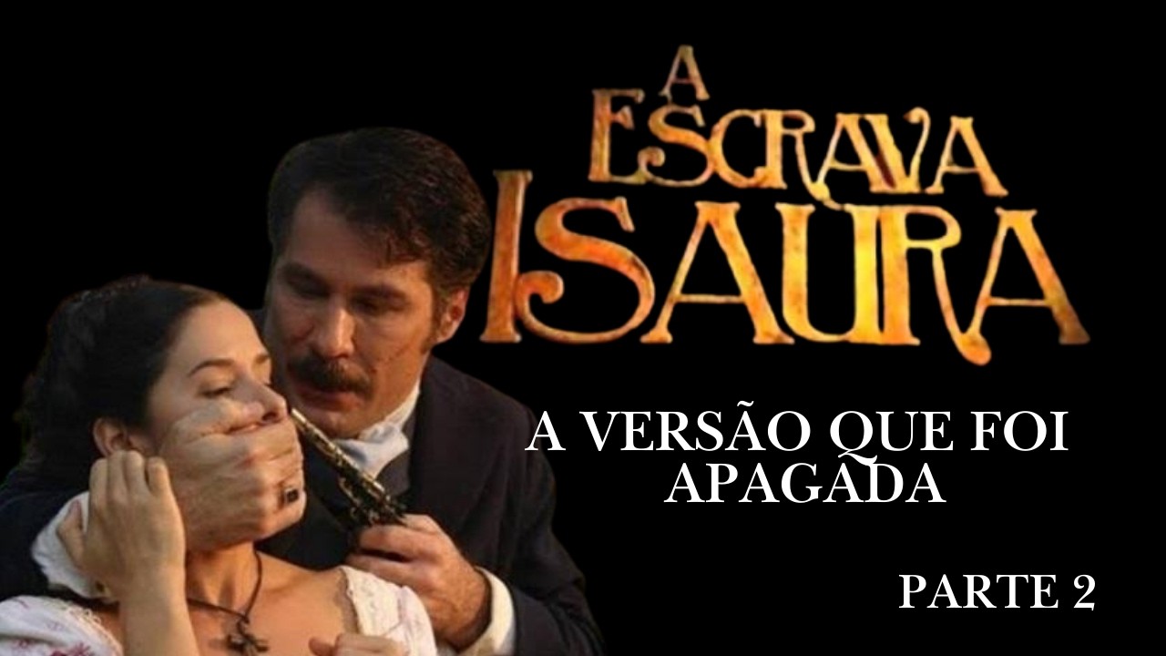 A Verdade Sobre a Escrava Isaura Que a Novela Escondeu – Parte 2