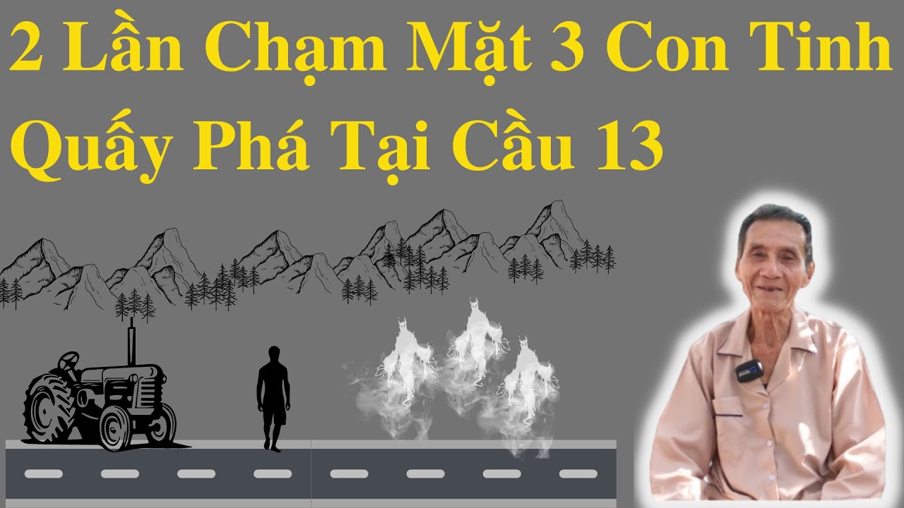 2 Lần Chạm Mặt 3 Con Tinh Quấy Phá Tại Cầu 13 | Ông Út Kể Chuyện