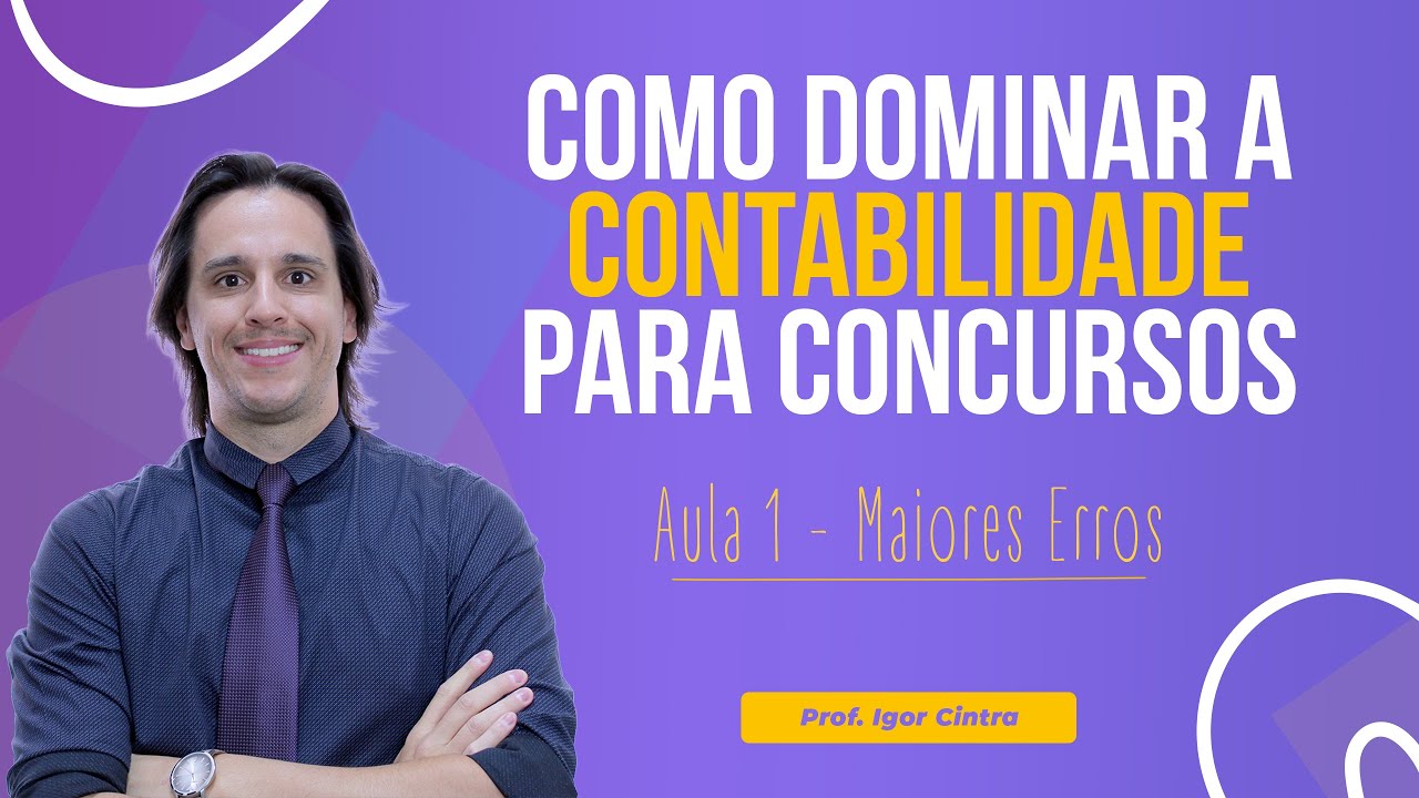 Como Dominar a Contabilidade para Concursos P&uacute;blicos | Aula 01 | Principais Erros Cometidos