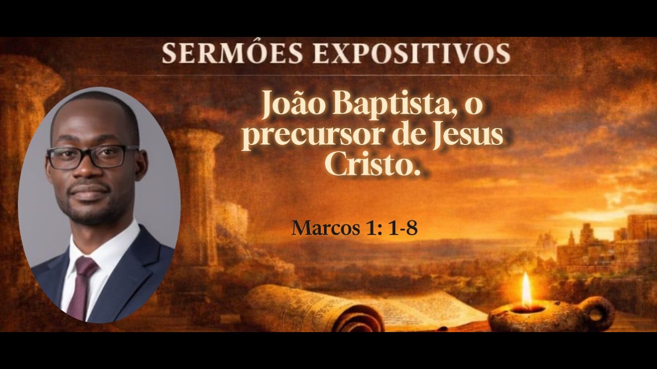 Marcos 1. 1 - 8 | João Baptista, o precursor de Jesus Cristo. | Rev. Mateus Pimpão.