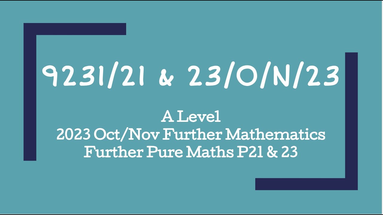 9231/21/O/N/23 | 9231/23/O/N/23 | A Level Further Maths Oct/Nov 2023 Paper 21 & 23