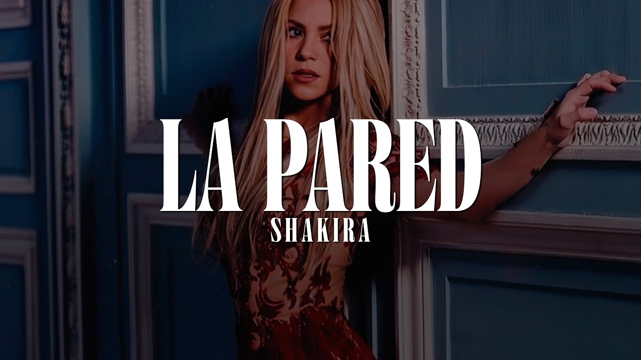 Shakira - La Pared (LETRA)