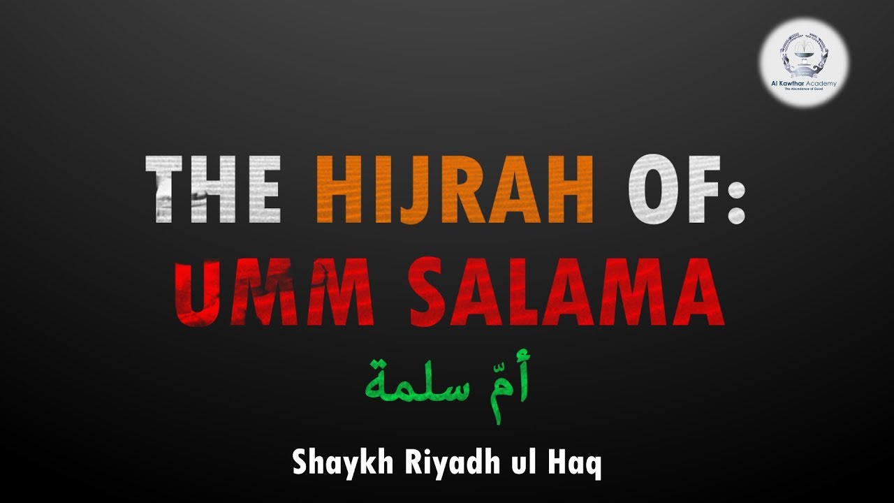 The Hijrah of: Umm Salama - Shaykh Riyadh ul Haq