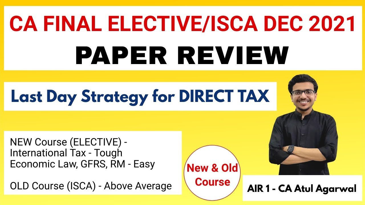CA FINAL ELECTIVE & ISCA DEC 2021 PAPER REVIEW | Strategy for Direct Tax | AIR 1 CA Atul Agarwal