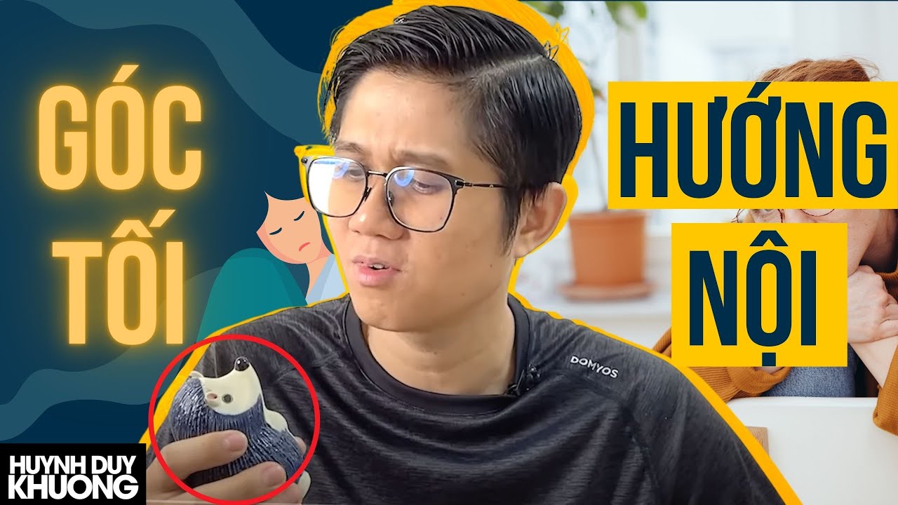 6 Mặt Tối Bên Trong Người Hướng Nội (Ít ai nhận ra) | Huỳnh Duy Khương