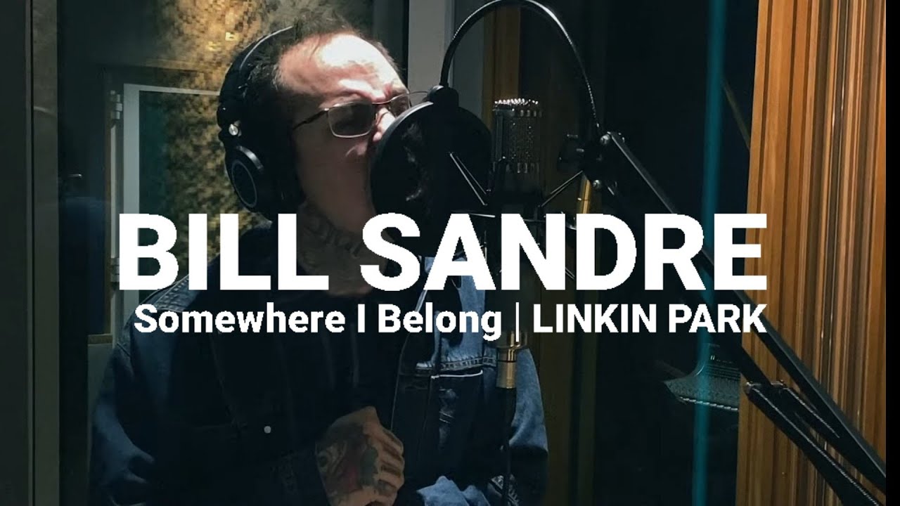 Linkin Park - Somewhere I Belong  (Bill Sandre) Vocal Cover