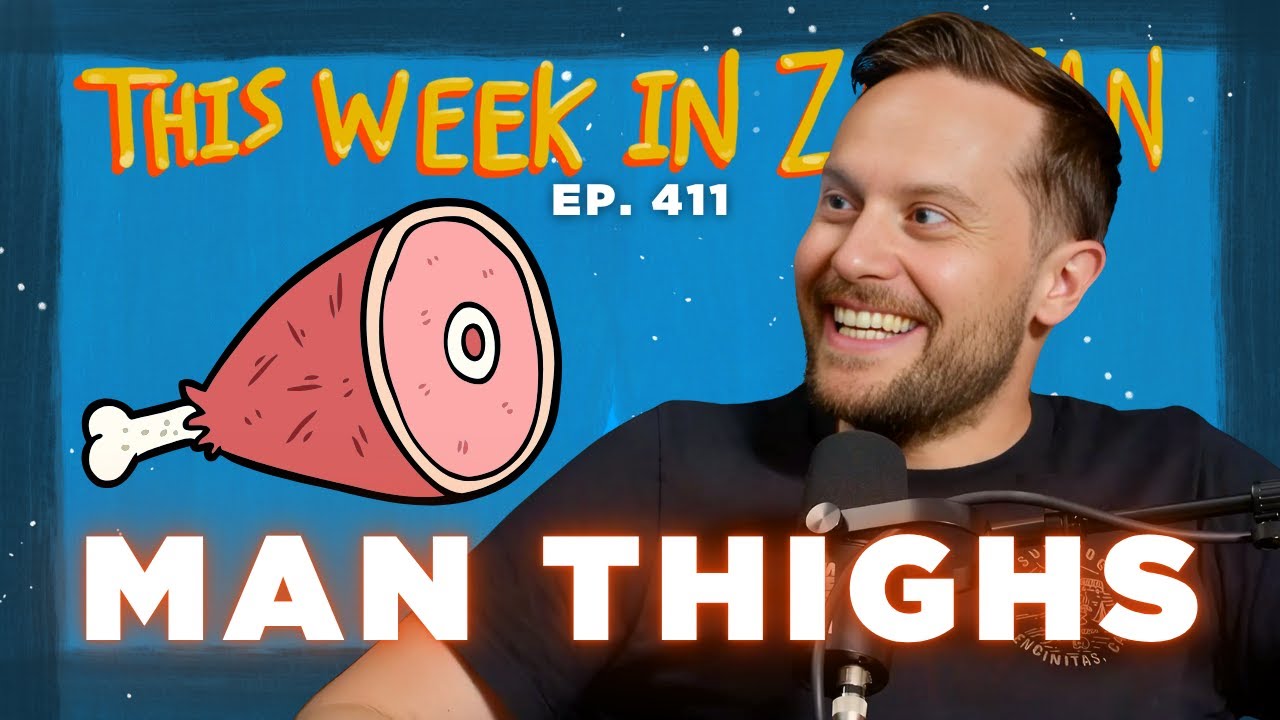 Man Thighs | This Week In Zoltan Ep. 411