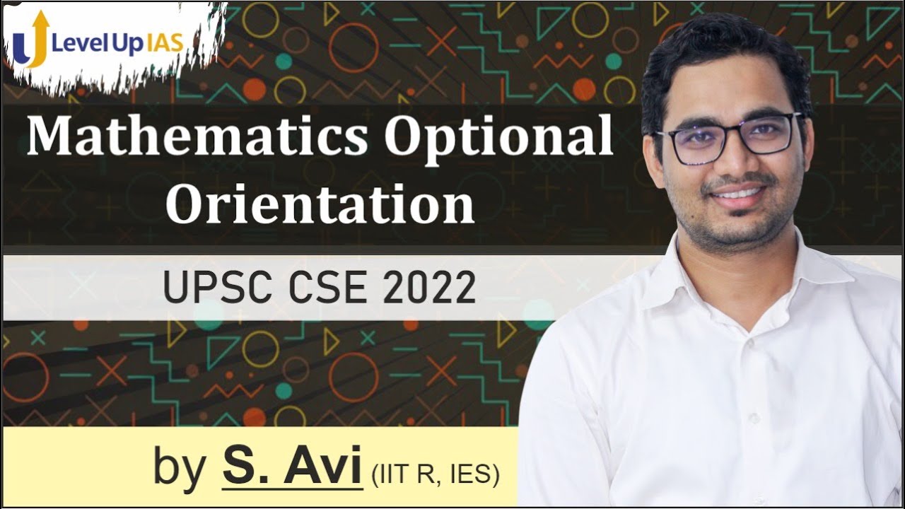 Mathematics Optional Orientation | By S. Avi (IIT R, IES) | UPSC CSE 2022 | Level Up IAS