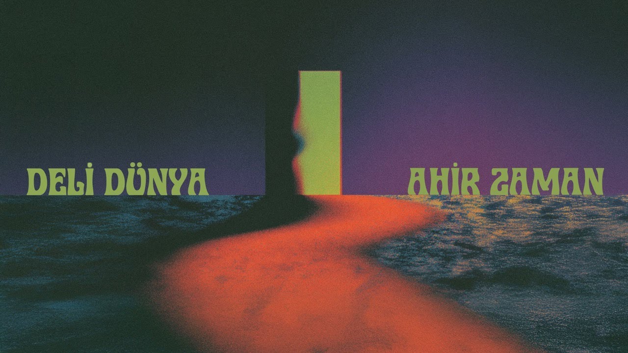 Deli Dünya - Ahir Zaman (Yok Bir Telaşım)