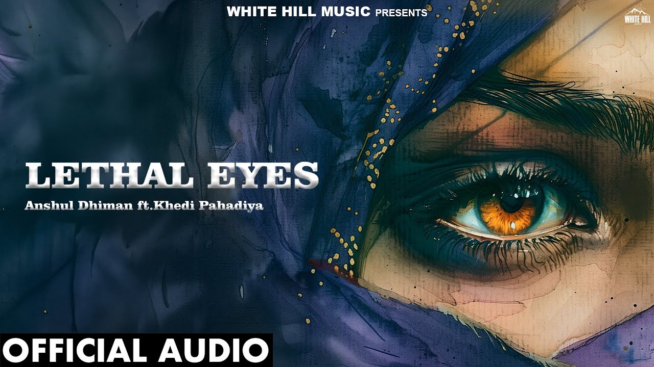Lethal Eyes (Official Audio) Anshul Dhiman | Harsimrat Dilgir | Punjabi Songs 2024