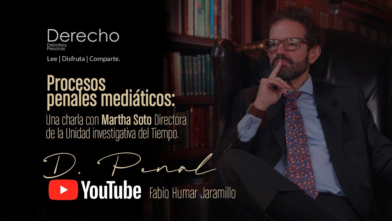 Procesos penales mediáticos: Una charla con Martha Soto Dir.ª de la U. investigativa de El Tiempo.