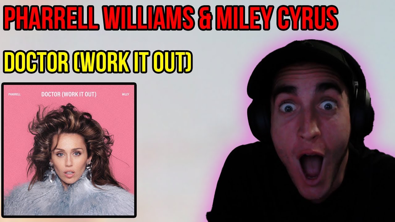 PHARRELL WILLIAMS & MILEY CYRUS - DOCTOR (WORK IT OUT) | THIS IS A BANGER!! (REACTION)