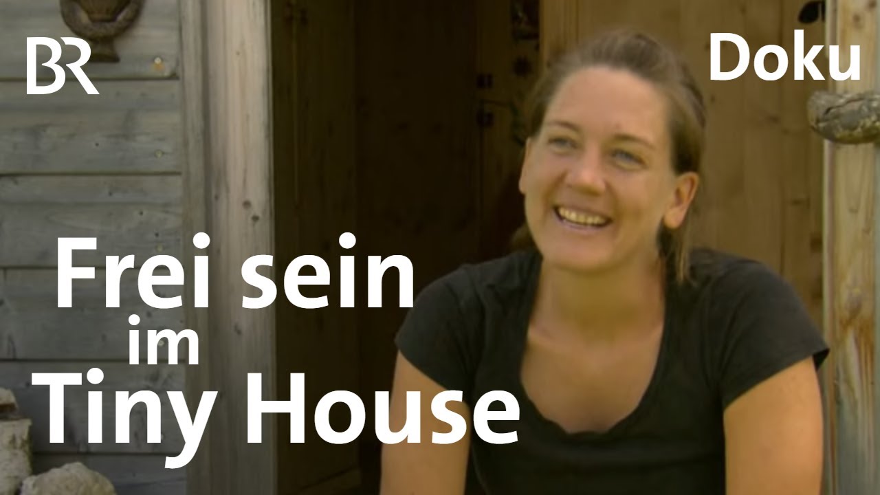 Tiny House als Lebensentwurf: Große Freiheit auf wenigen Quadratmetern | Doku | BR