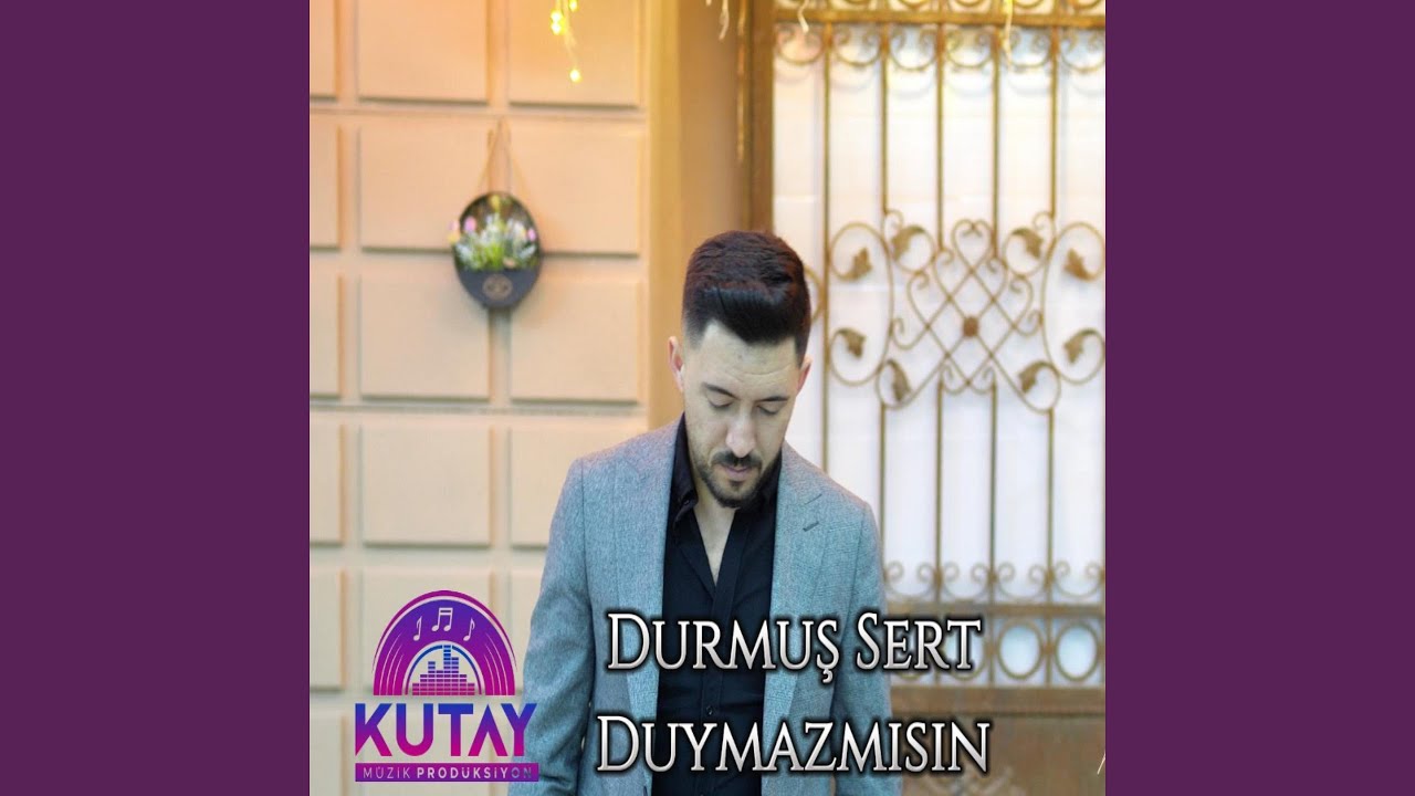 Duymazmısın