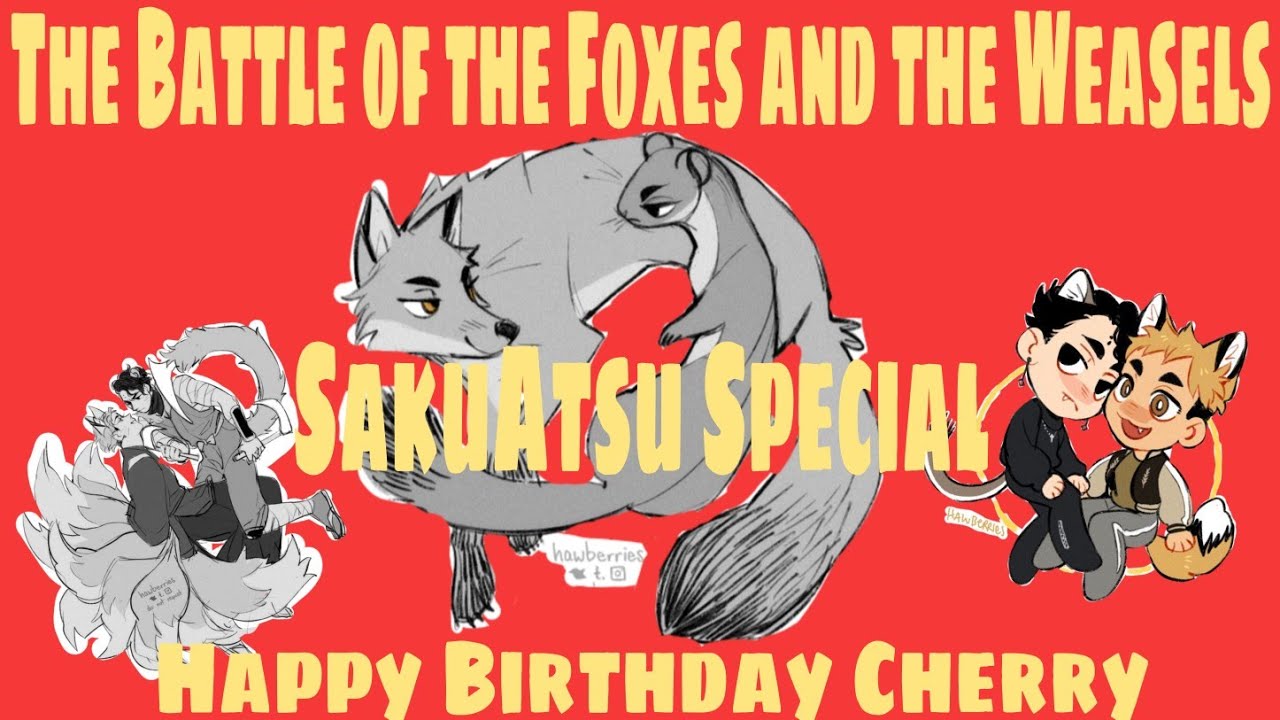 The Battle of the Foxes and the Weasels||SakuAtsu Special||Happy Birthday Cherry