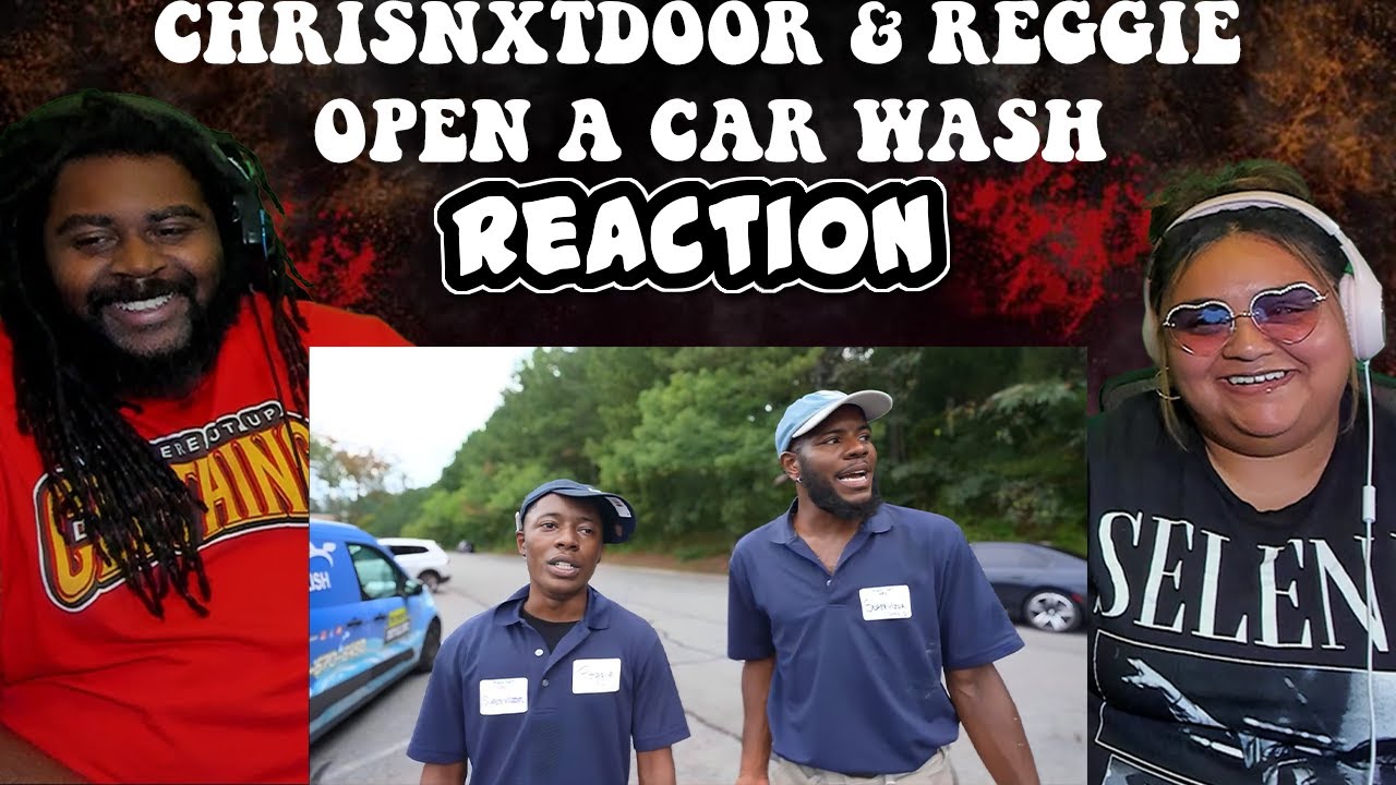 Chrisnxtdoor & Reggie Open A CAR WASH | REACTION