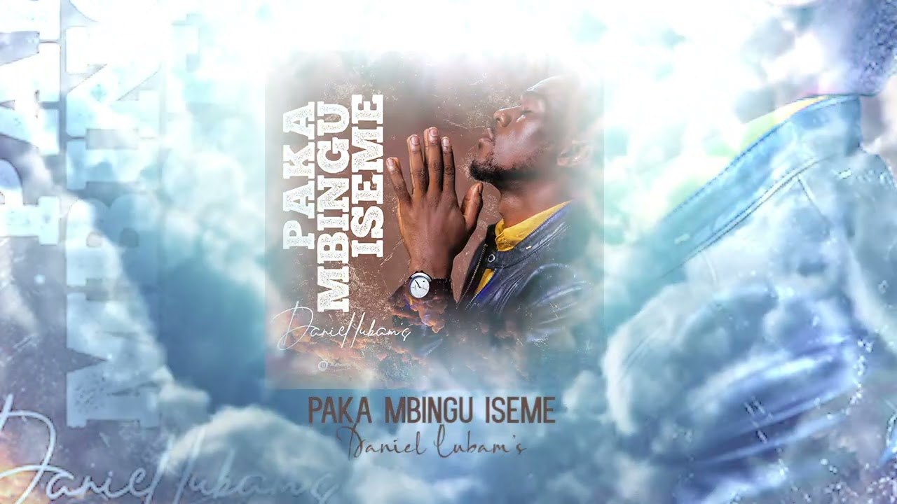 Daniel Lubams -Mu Maombi Paka Mbingu Iseme (Audio Official)