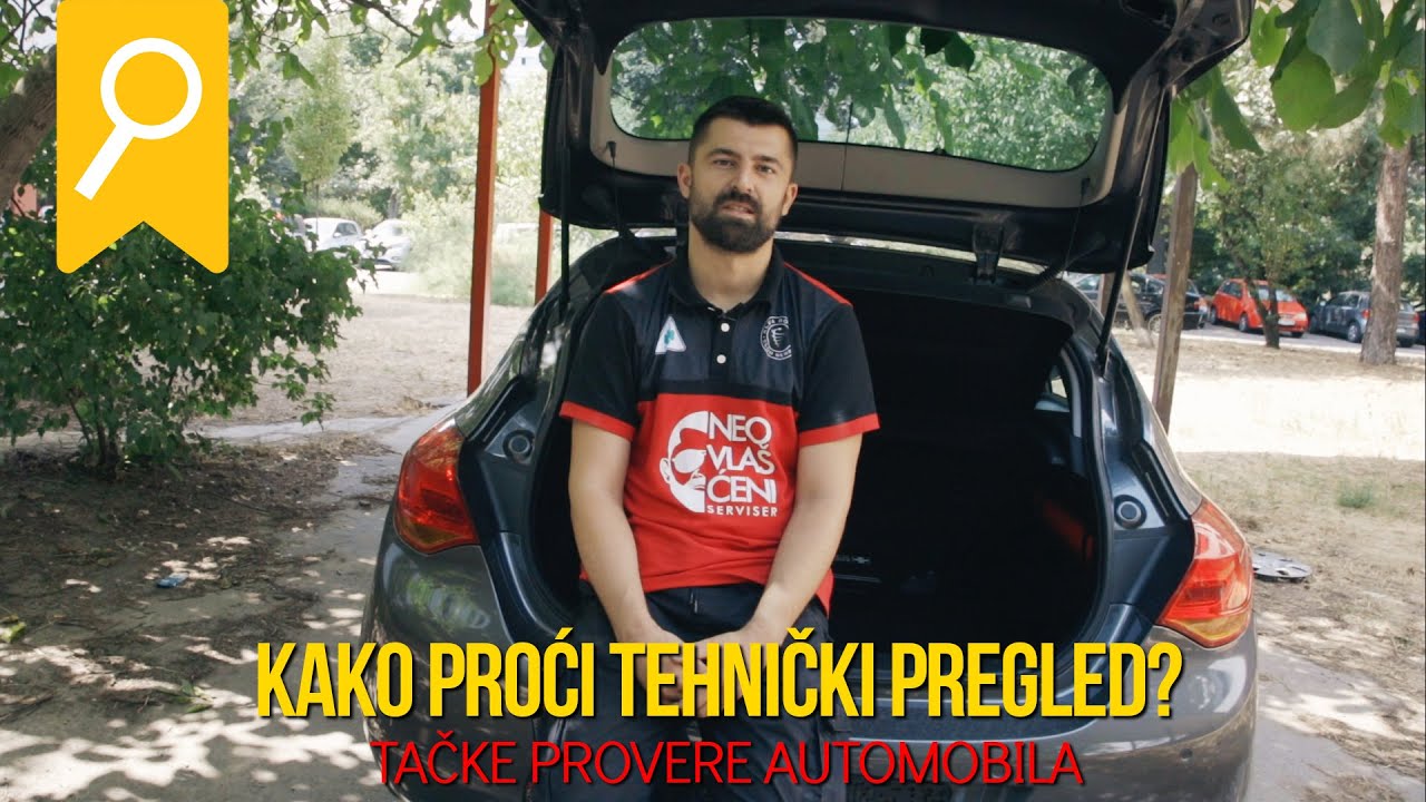 KAKO PROCI TEHNICKI PREGLED? *Tačke proveravanja auta*