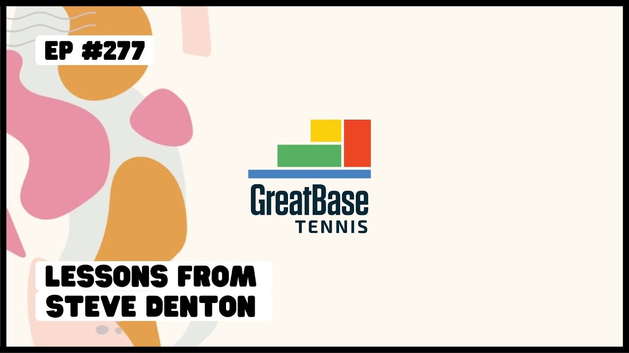 The GreatBase Tennis Podcast Episode 277 - LESSONS FROM STEVE DENTON