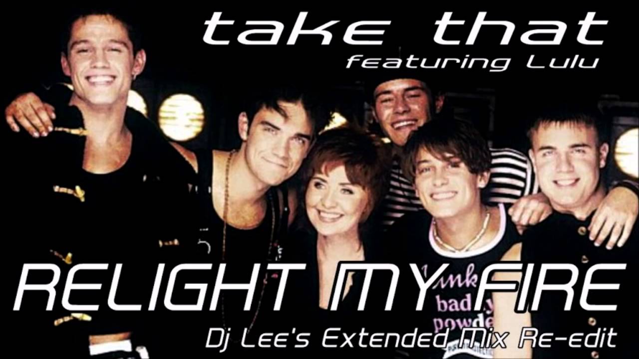 Take That ft. LuLu - Relight My Fire (Dj Lee's Extended Mix Re Edit)