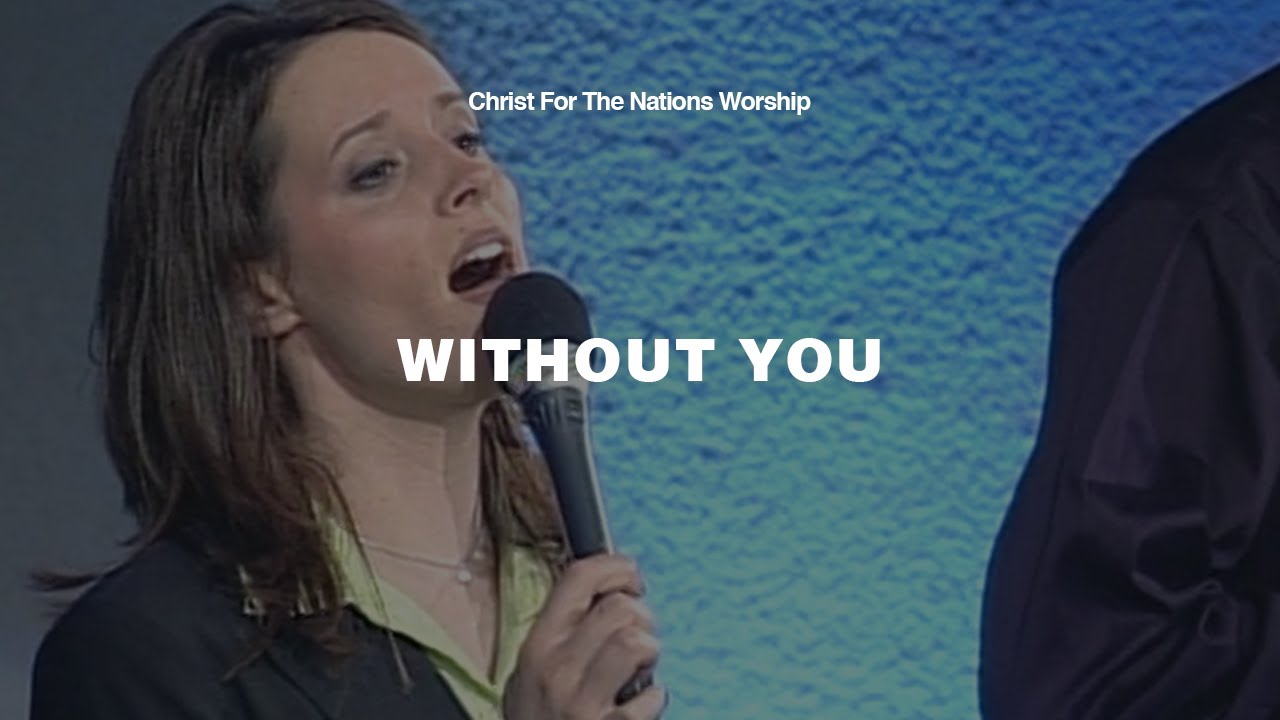 Without You - Meg Ammons & Christ For The Nations Worship