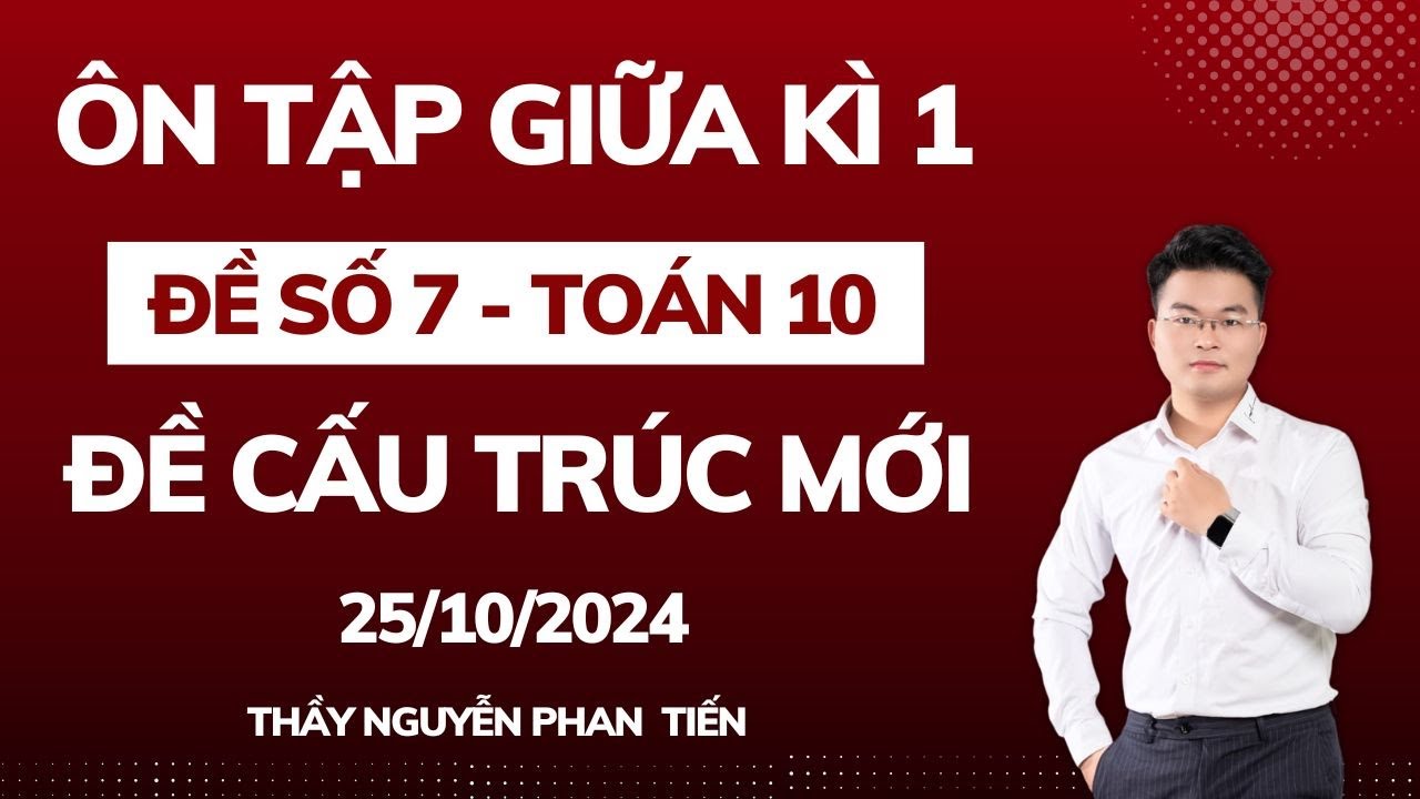 Toán 10 - Ôn Tập Giữa Kì 1 - Đề 7 - Thượng Cát 2024  || Thầy Nguyễn Phan Tiến