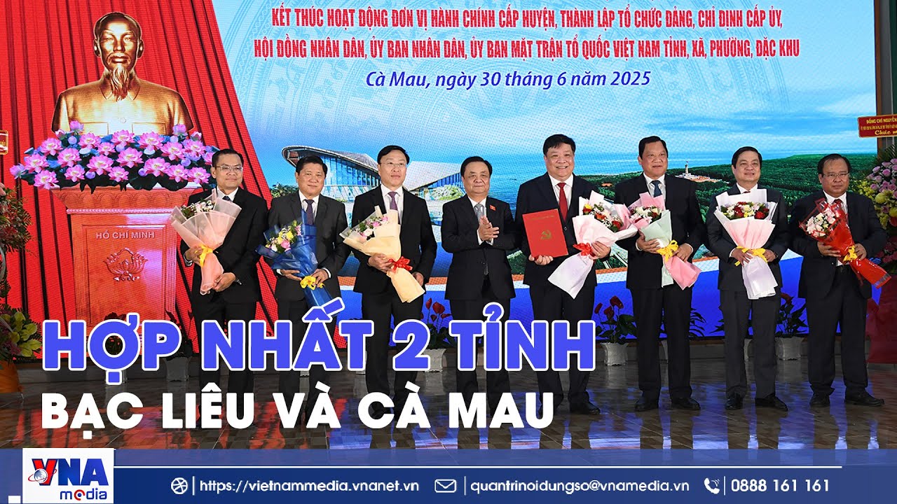 Hợp nhất hai tỉnh Bạc Liêu và Cà Mau - VNA