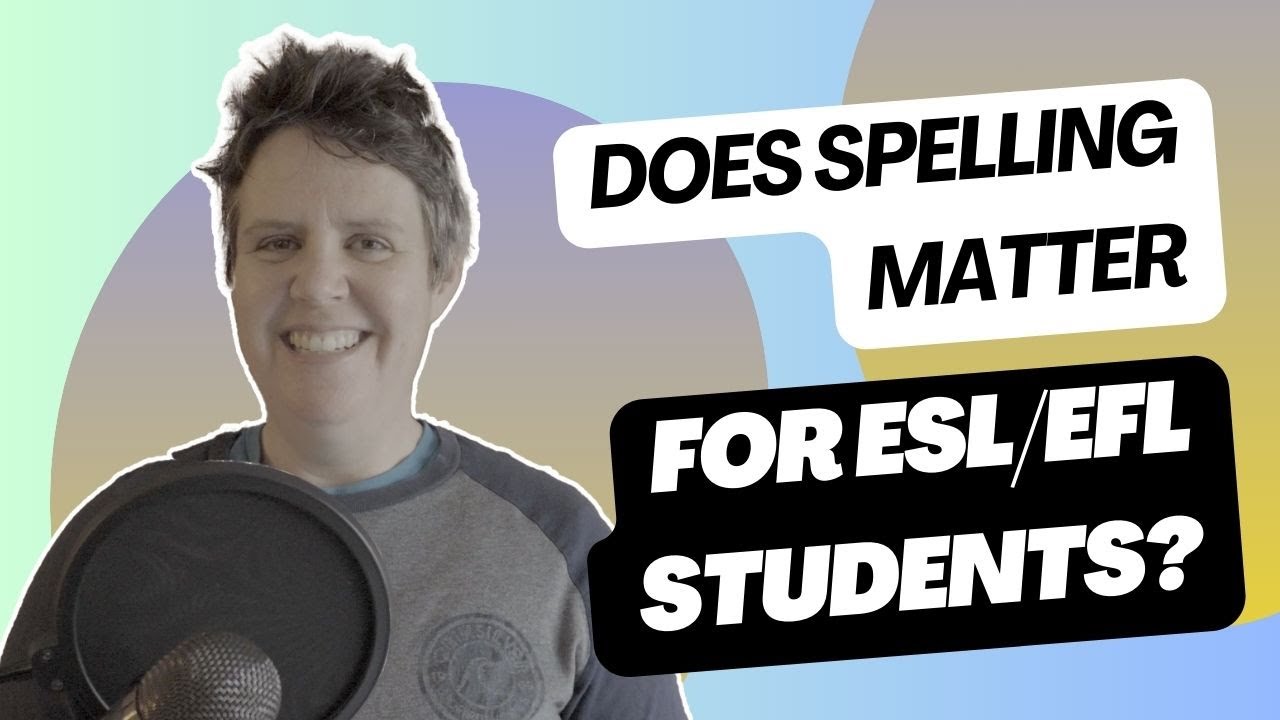 Teaching Spelling (for ESL/EFL): Does it Matter, Plus Games & Activities