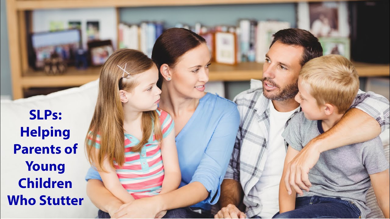 For SLPs: Helping Parents of Young Children who Stutter