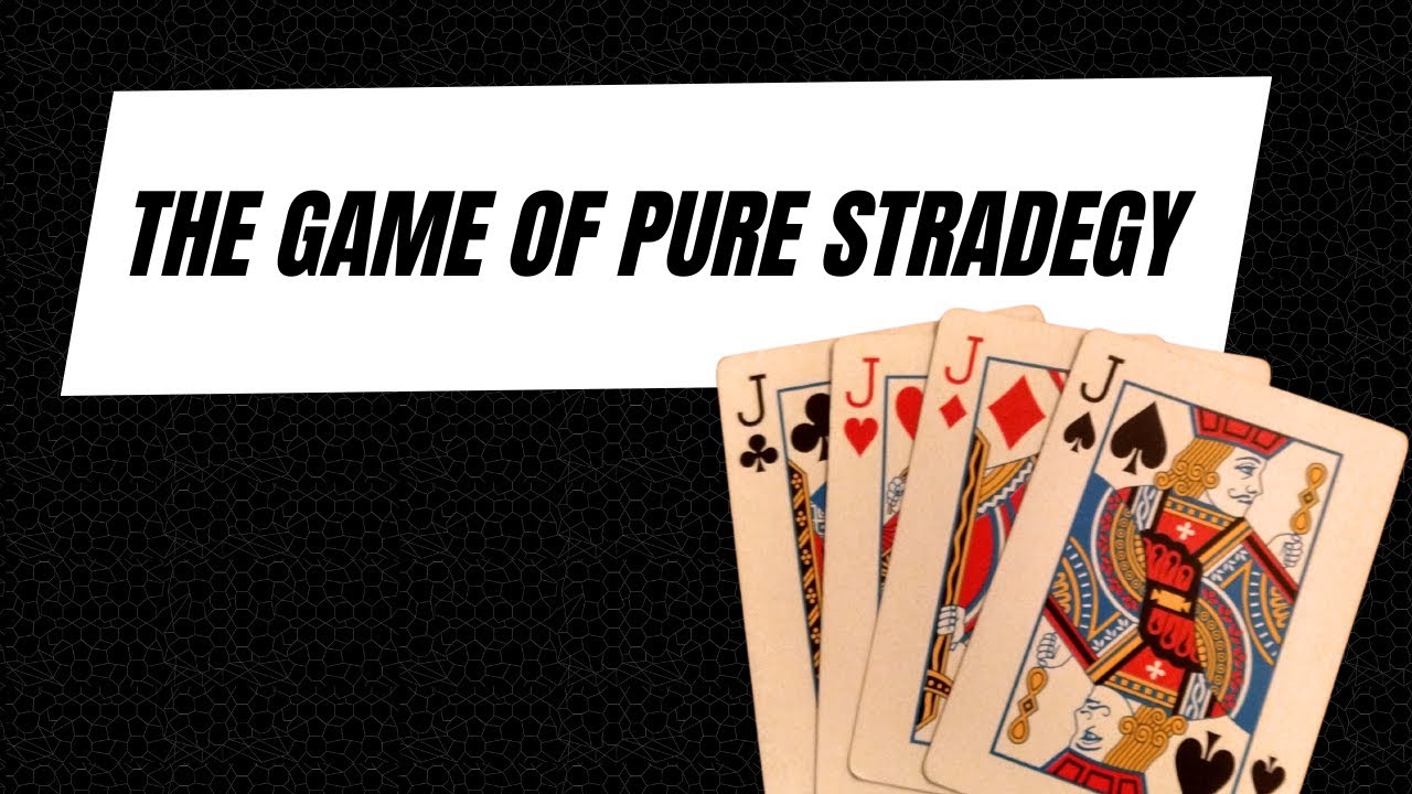 How to play The Game of Pure Strategy
