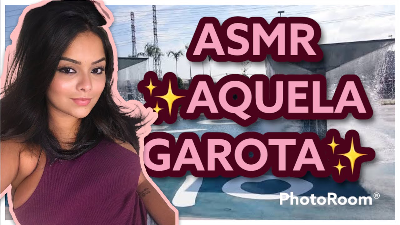 ASMR ✨AQUELA GAROTA✨ AMIGA DO SEU NAMORADO | Baueny Barroco