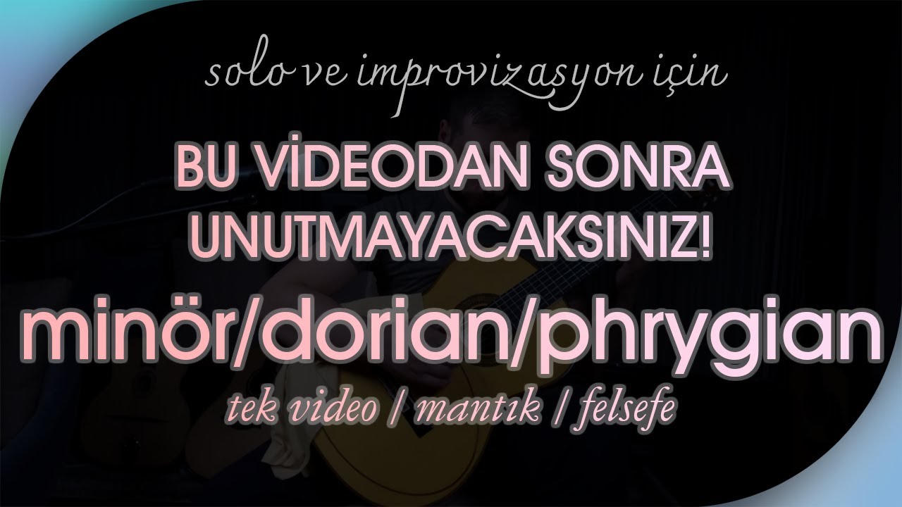 NASIL SOLO / İMPROVİZASYON YAPABİLİRİZ / MINOR DORIAN PHYRGIAN ile TÜM MANTIĞI VE FELSEFESİ!