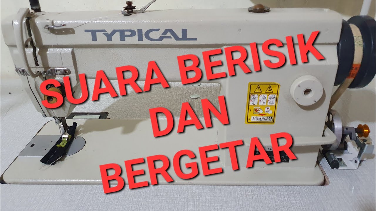 Cari sumber suara yg berisik dan bergetar pada mesin jahit typical juki jack brother yamata dll