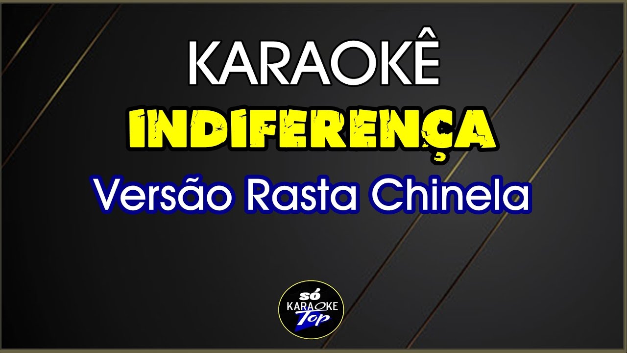 karaokê Indiferença Ritmo Rasta Chinela