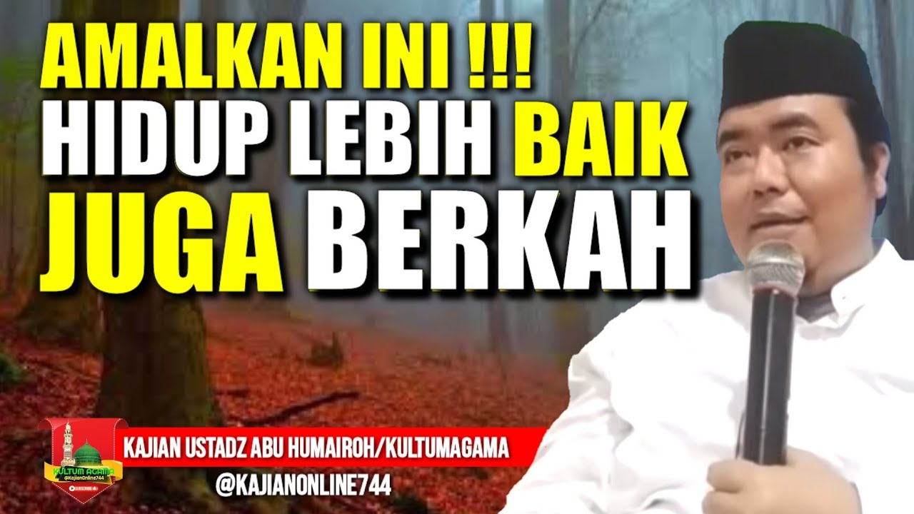 AMALAN AGAR HIDUP LEBIH BAIK TANPA KEKURANGAN DAN BERKAH/USTADZ ABU HUMAIROH @KajianOnline744
