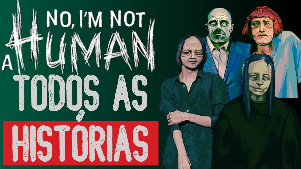 A HISTÓRIA DE TODOS OS PERSONAGENS EM NO, I'M NOT A HUMAN