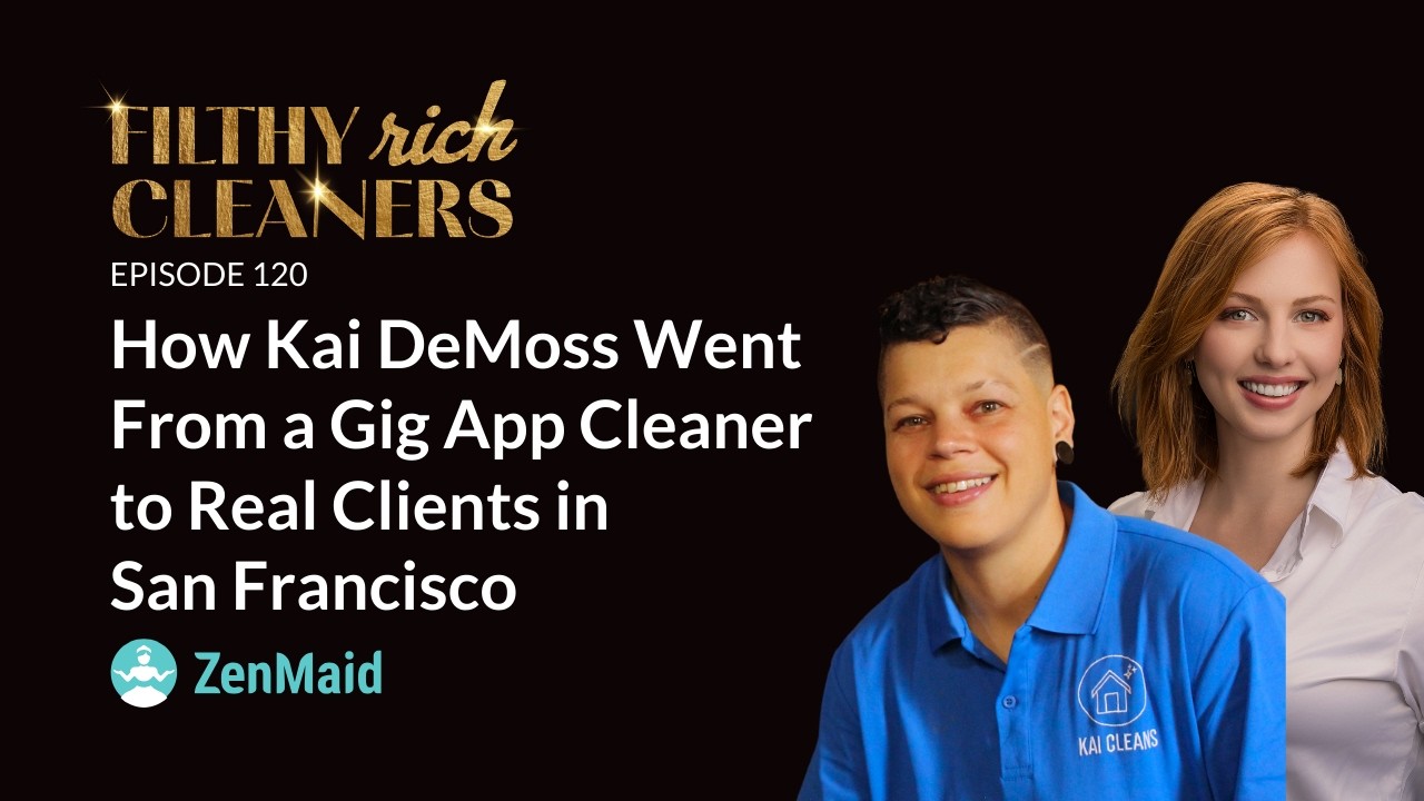 Filthy Rich Cleaners — E120: How Kai DeMoss Went From a Gig App Cleaner to Real Clients