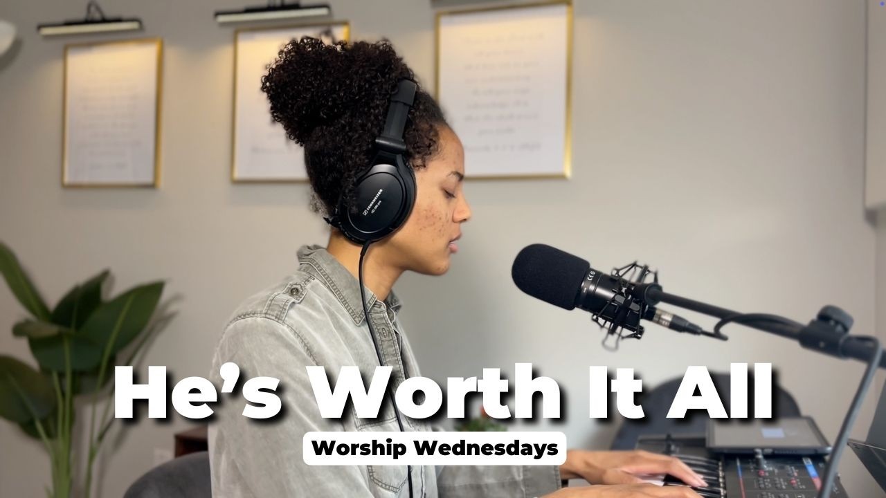 He's Worth It All | Worship Wednesdays